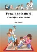 Cover-Bild zum Titel 'Papa, doe je mee? - Kleuterjudo met ouders' von 'Mark Donners'