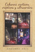 Cover-Bild zum Titel 'Cubanos, Eróticos, Crípticos Y Ultracortos' von 'Armando Anel'
