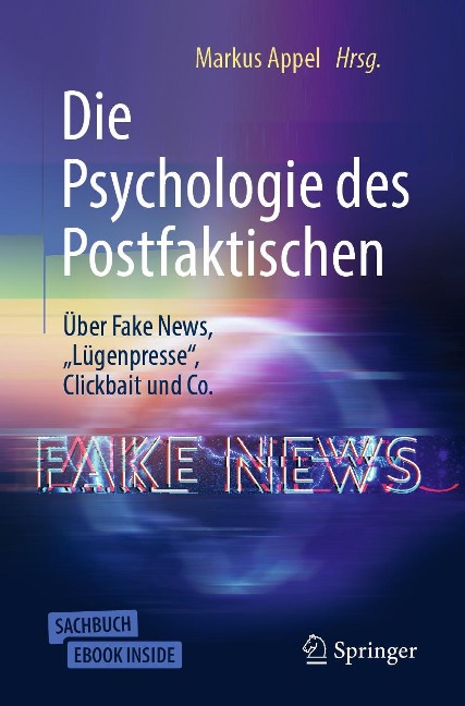 Die Psychologie des Postfaktischen: Über Fake News, "Lügenpresse", Clickbait & Co. - 