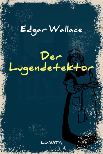 Der Lügendetektor - Edgar Wallace