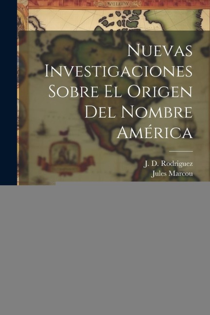 Nuevas investigaciones sobre el origen del nombre América - Jules Marcou