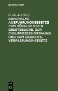 Cover-Bild zum Titel 'Bayerische Ausführungsgesetze zum Bürgerlichen Gesetzbuche, zur Civilprozess Ordnung und zum Gerichts-Verfassungs-Gesetz' von ''