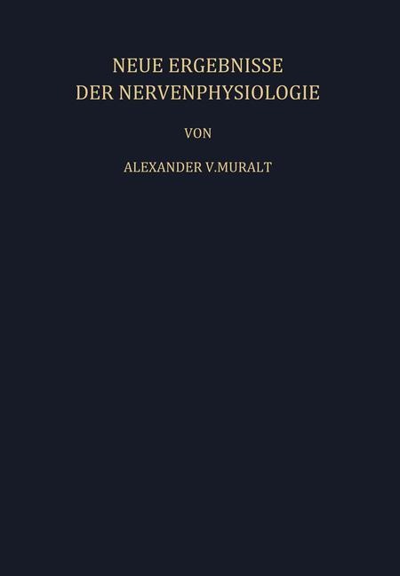 Neue Ergebnisse der Nervenphysiologie - A. V. Muralt