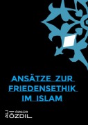Cover-Bild zum Titel 'Ansätze zur Friedensethik im Islam' von 'Ali Özgür Özdil'