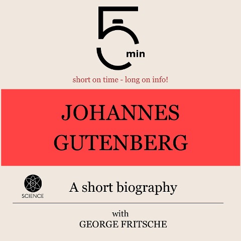 Johannes Gutenberg: A short biography - George Fritsche, Minute Biographies, Minutes
