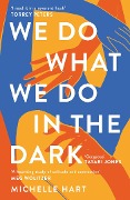 Cover-Bild zum Titel 'We Do What We Do in the Dark' von 'Michelle Hart'