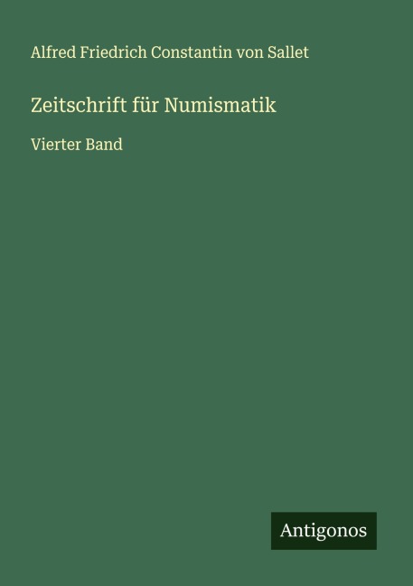 Zeitschrift für Numismatik - Alfred Friedrich Constantin Von Sallet