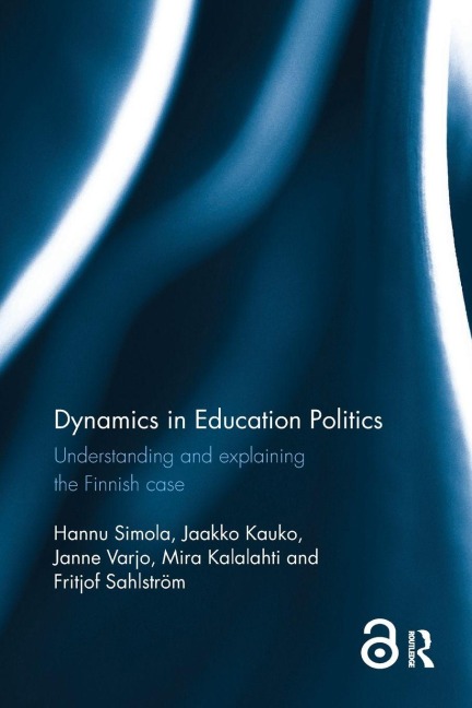 Dynamics in Education Politics - Fritjof Sahlstrom, Jaakko Kauko, Janne Varjo, Mira Kalalahti, Hannu Simola