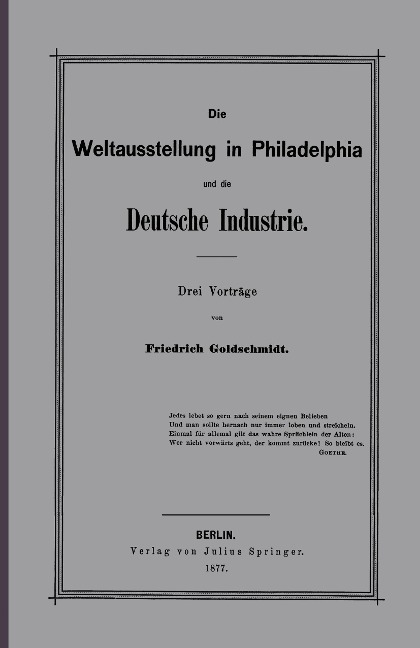 Die Weltausstellung in Philadelphia und die Deutsche Industrie - F. Goldschmidt
