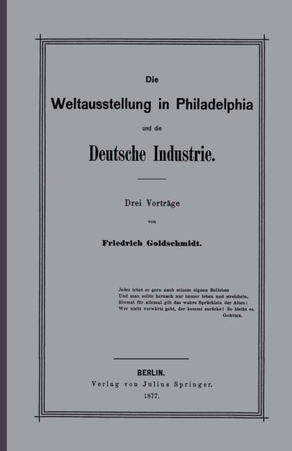 Die Weltausstellung in Philadelphia und die Deutsche Industrie - F. Goldschmidt