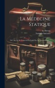 Cover-Bild zum Titel 'La Médecine Statique: Ou L'art De Se Conserver La Santé Par La Transpiration, ...' von 'Santorio Santorio, Le Breton'