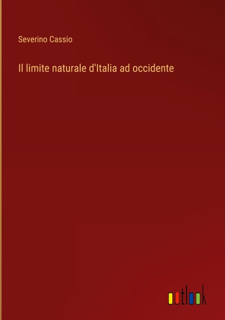 Il limite naturale d'Italia ad occidente - Severino Cassio