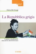 Cover-Bild zum Titel 'La Repubblica grigia. Cattolici, cittadinanza, educazione alla democrazia' von 'Fulvio De Giorgi'
