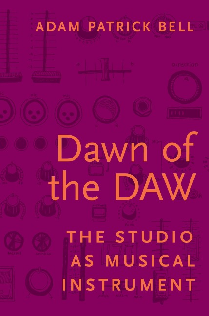 Dawn of the DAW - Adam Patrick Bell