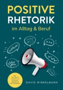 Positive Rhetorik im Alltag & Beruf - David Winkelmann
