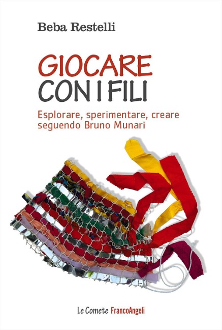 Giocare con i fili. Esplorare, sperimentare, creare seguendo Bruno Munari - Beba Restelli