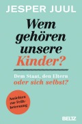 Cover-Bild zum Titel 'Wem gehören unsere Kinder? Dem Staat, den Eltern oder sich selbst?' von 'Jesper Juul'