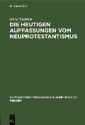 Die heutigen Auffassungen vom Neuprotestantismus - Horst Stephan