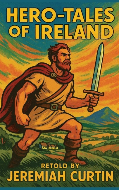 Hero-Tales of Ireland - Jeremiah Curtin