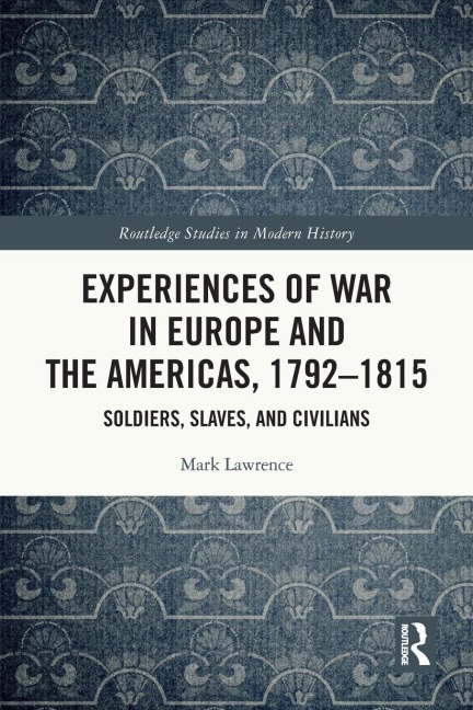 Experiences of War in Europe and the Americas, 1792-1815 - Mark Lawrence