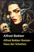 Cover-Bild zum Titel 'Alfred Bekker Roman - Haus der Schatten' von 'Alfred Bekker'