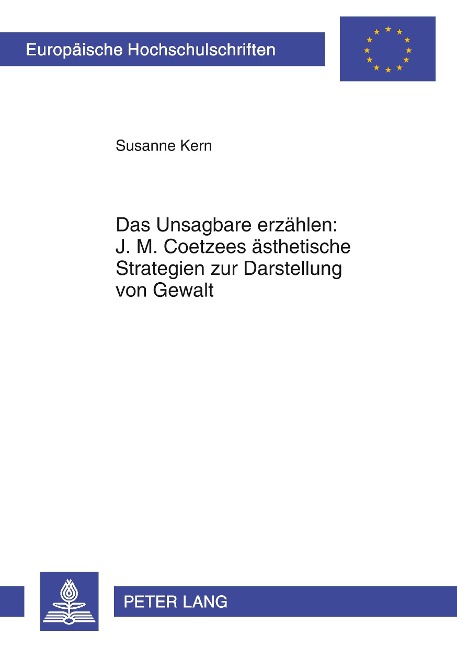 Das Unsagbare erzählen: J. M. Coetzees ästhetische Strategien zur Darstellung von Gewalt - Susanne Kern