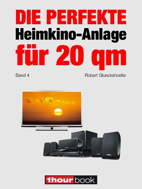 Die perfekte Heimkino-Anlage für 20 qm (Band 4) - Robert Glueckshoefer
