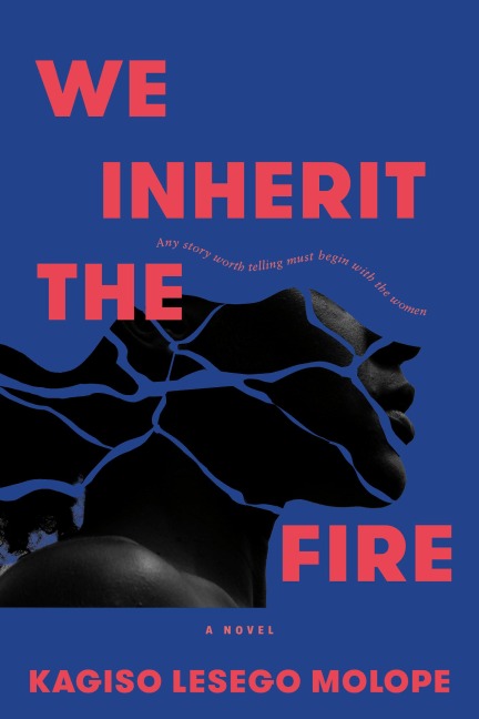 We Inherit the Fire - Kagiso Lesego Molope