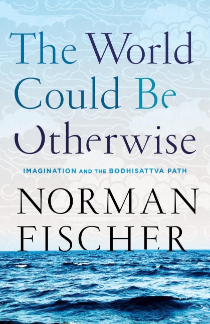 The World Could Be Otherwise - Norman Fischer