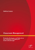 Cover-Bild zum Titel 'Classroom Management: Präventive Strategien und Maßnahmen der Lehrenden im Umgang mit Unterrichtsstörungen' von 'Matthias Gonszcz'