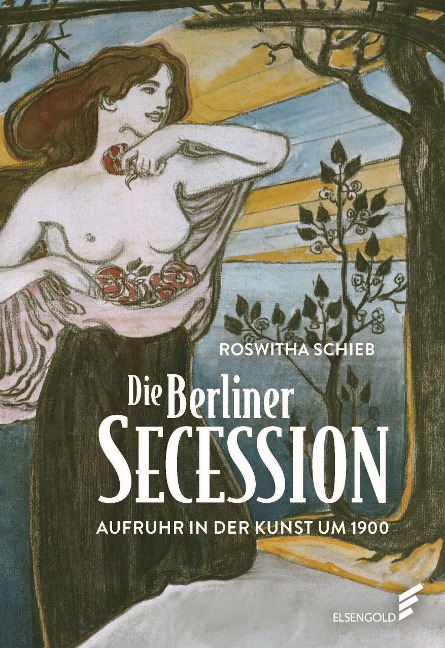 Die Berliner Secession. Aufruhr in der Kunst um 1900 - Roswitha Schieb
