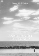 Cover-Bild zum Titel 'Aspettando la Corsica' von 'Giorgio D. S. D'Andrea'