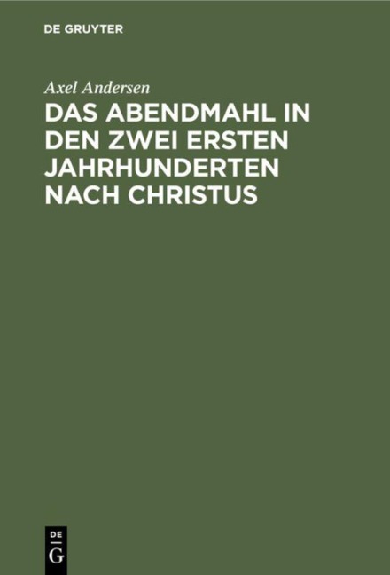Das Abendmahl in den zwei ersten Jahrhunderten nach Christus - Axel Andersen
