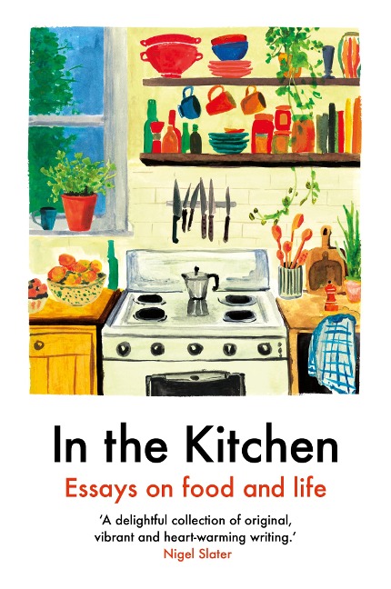 In the Kitchen - Yemisi Aribisala, Laura Freeman, Ella Risbridger and more, Rebecca May Johnson