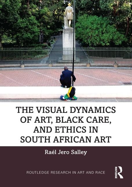 The Visual Dynamics of Art, Black Care, and Ethics in South African Art - Raél Jero Salley