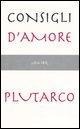 Cover-Bild zum Titel 'Consigli d'amore: Sull'amore-Consigli agli sposi-Racconti d'amore' von 'Plutarco'