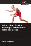 Cover-Bild zum Titel 'Gli attributi fisici e fisiologici chiave della lotta agonistica' von 'Helmi Chaabene'