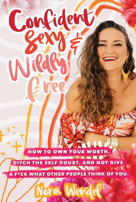 Confident, sexy and wildly free - Nora Wendel