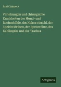 Cover-Bild zum Titel 'Verletzungen und chirurgische Krankheiten der Mund- und Rachenhöhle, des Halses einschl. der Speicheldrüsen, der Speiseröhre, des Kehlkopfes und der Trachea' von 'Paul Clairmont'