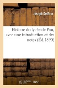 Cover-Bild zum Titel 'Histoire Du Lycée de Pau, Avec Une Introduction Et Des Notes' von 'Joseph Delfour'