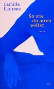 Cover-Bild zum Titel 'So wie du mich willst' von 'Camille Laurens'