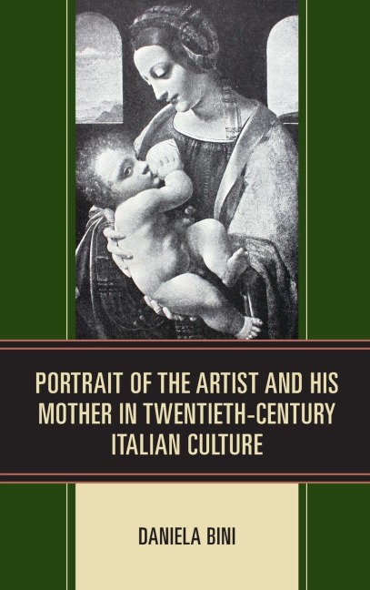 Portrait of the Artist and His Mother in Twentieth-Century Italian Culture - Daniela Bini