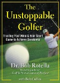 The Unstoppable Golfer - Bob Rotella