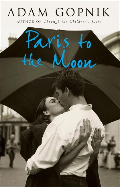 Paris to the Moon - Adam Gopnik