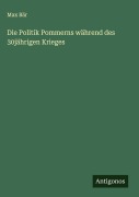 Cover-Bild zum Titel 'Die Politik Pommerns während des 30jährigen Krieges' von 'Max Bär'