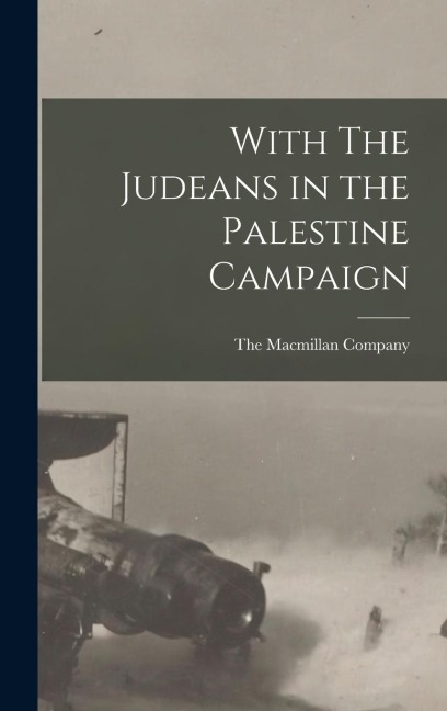 With The Judeans in the Palestine Campaign - 