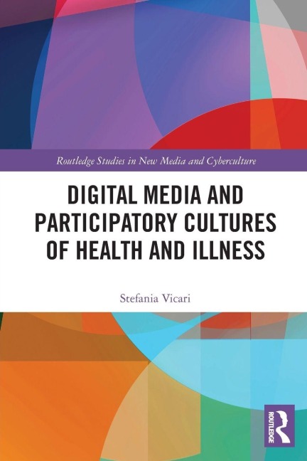 Digital Media and Participatory Cultures of Health and Illness - Stefania Vicari