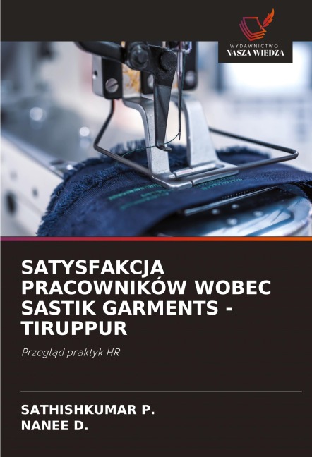 SATYSFAKCJA PRACOWNIKÓW WOBEC SASTIK GARMENTS -TIRUPPUR - Sathishkumar P., Nanee D.