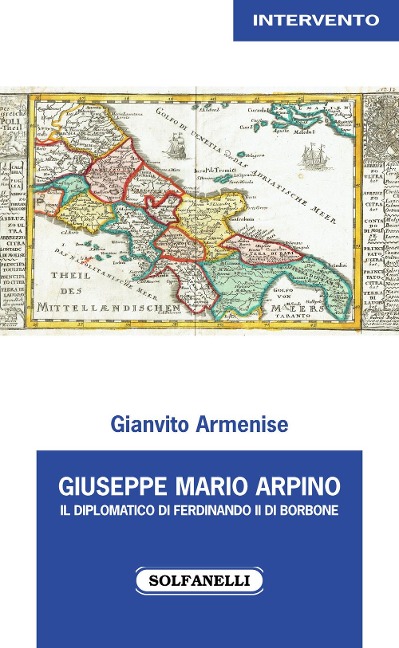 Giuseppe Mario Arpino. Il diplomatico di Ferdinando II di Borbone - Gianvito Armenise