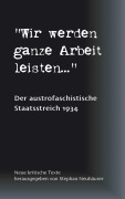Cover-Bild zum Titel 'Wir werden ganze Arbeit leisten... - Der austrofaschistische Staatsstreich 1934' von 'Stephan Neuhäuser'